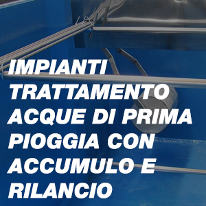 Impianti Trattamento Acque di Prima Pioggia con Accumulo e Rilancio