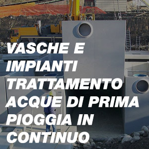 Vasche e Impianti Trattamento Acque di Prima Pioggia in Continuo