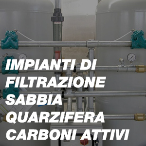 Impianti di Filtrazione Sabbia Quarzifera - Carboni Attivi