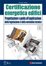 Certificazione energetica edifici. Progettazione e guida all'applicazione della legislazione e della normativa tecnica