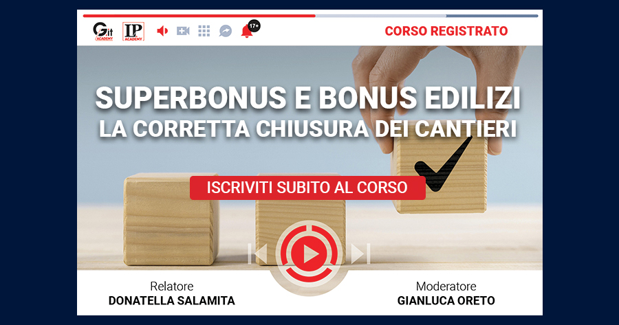 Superbonus e bonus edilizi: la corretta chiusura dei cantieri