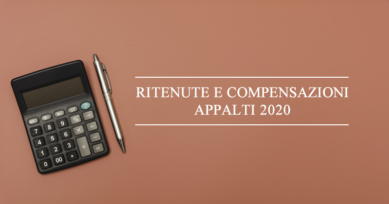 Ritenute e compensazioni appalti 2020: dall'Agenzia delle Entrate chiarimenti sulle ritenute negli appalti over 200mila euro