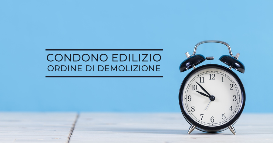 Condono edilizio e Abusi: le 6 condizioni per la sospensione della demolizione