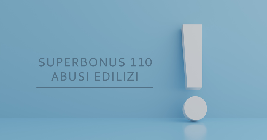 Superbonus 110%: l'abuso edilizio non blocca la detrazione, ma attenzione