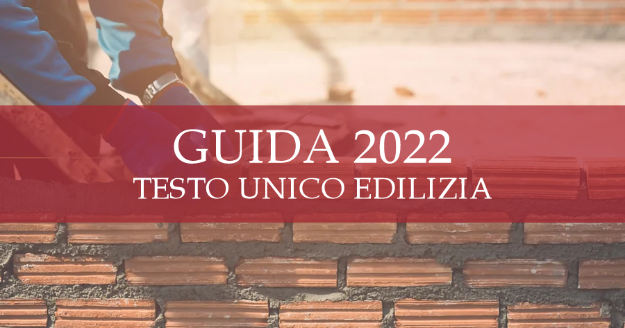 Testo Unico Edilizia 2022: guida normativa, interventi e titoli