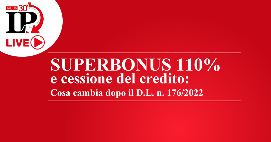 Superbonus 110% e cessione del credito: cosa cambia dopo il D.L. n. 176/2022