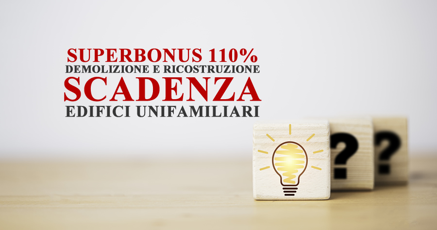 Superbonus 110% con demolizione e ricostruzione: la scadenza per le unifamiliari