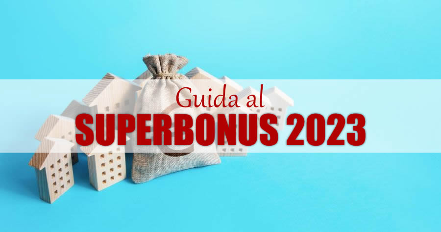 Guida al Superbonus 2023: beneficiari, orizzonte temporale, requisiti e adempimenti